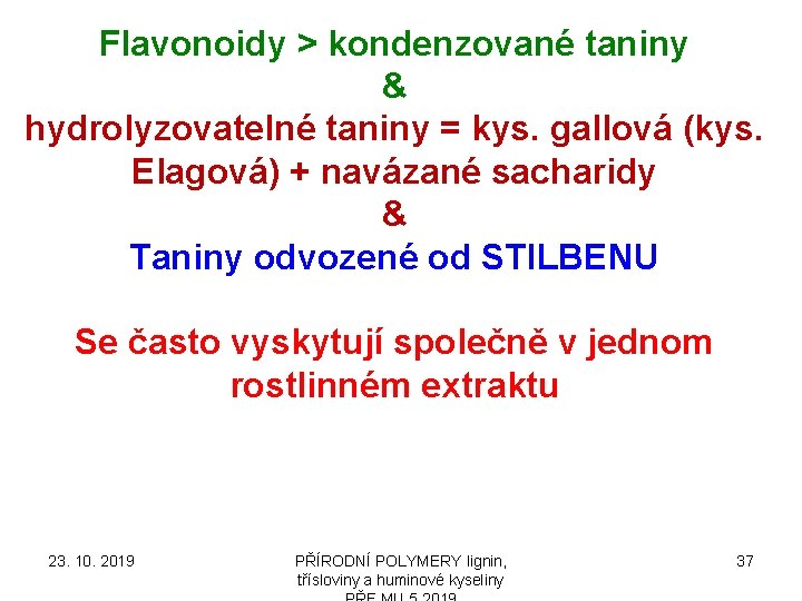Flavonoidy > kondenzované taniny & hydrolyzovatelné taniny = kys. gallová (kys. Elagová) + navázané