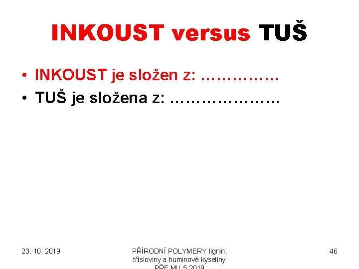INKOUST versus TUŠ • INKOUST je složen z: …………… • TUŠ je složena z: