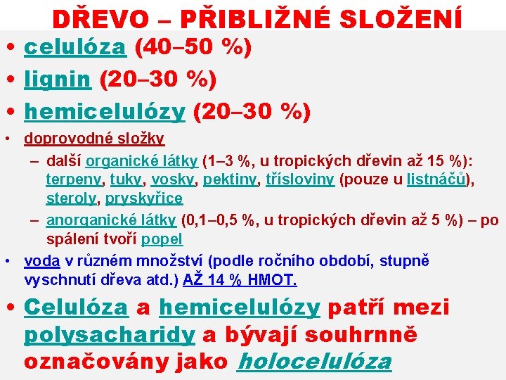 DŘEVO – PŘIBLIŽNÉ SLOŽENÍ • celulóza (40– 50 %) • lignin (20– 30 %)