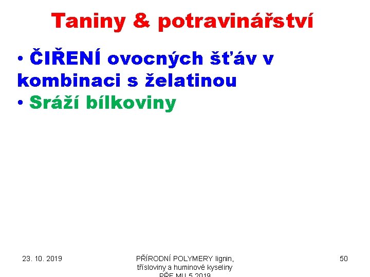 Taniny & potravinářství • ČIŘENÍ ovocných šťáv v kombinaci s želatinou • Sráží bílkoviny