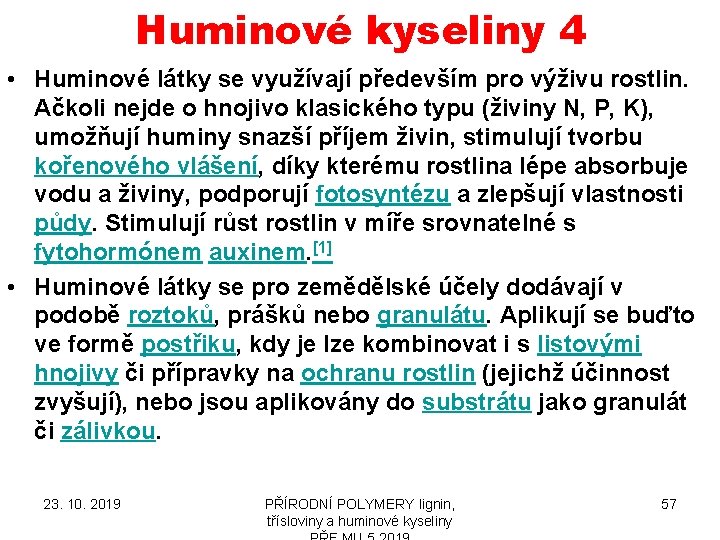 Huminové kyseliny 4 • Huminové látky se využívají především pro výživu rostlin. Ačkoli nejde