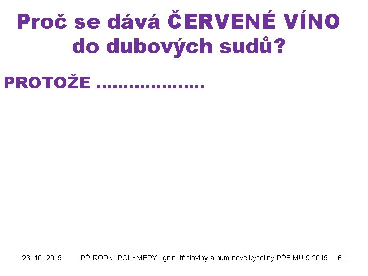 Proč se dává ČERVENÉ VÍNO do dubových sudů? PROTOŽE ………………. . 23. 10. 2019