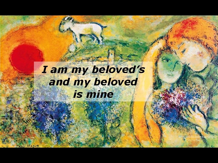 I am my beloved’s and my beloved is mine 