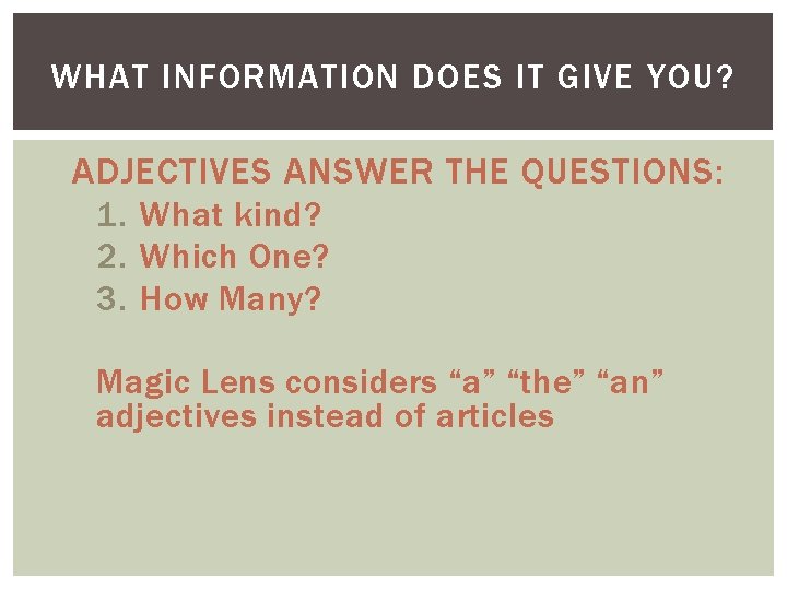 WHAT INFORMATION DOES IT GIVE YOU? ADJECTIVES ANSWER THE QUESTIONS: 1. What kind? 2.