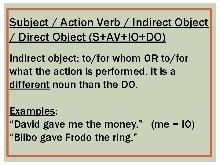 Subject / Action Verb / Indirect Object / Direct Object (S+AV+IO+DO) Indirect object: to/for