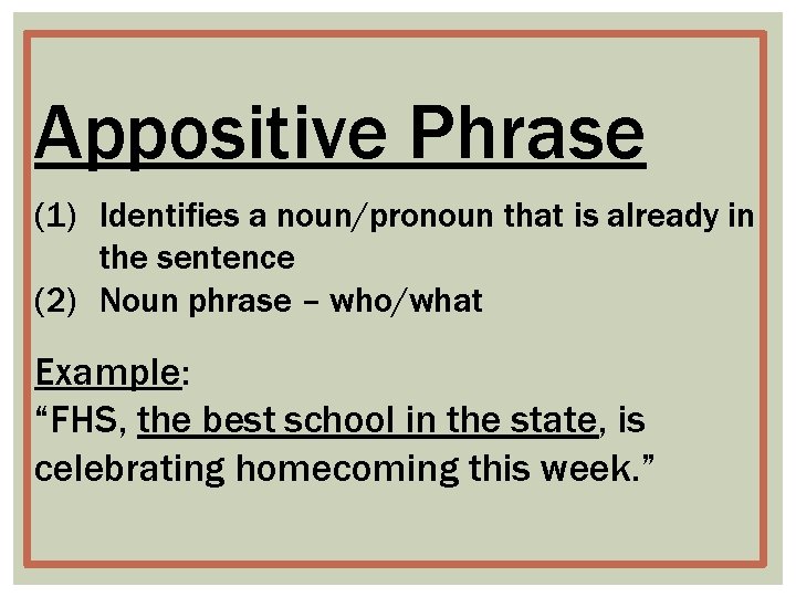 Appositive Phrase (1) Identifies a noun/pronoun that is already in the sentence (2) Noun