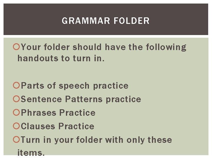 GRAMMAR FOLDER Your folder should have the following handouts to turn in. Parts of