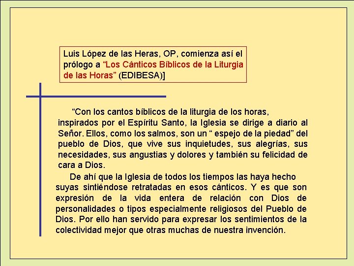 Luis López de las Heras, OP, comienza así el prólogo a “Los Cánticos Bíblicos