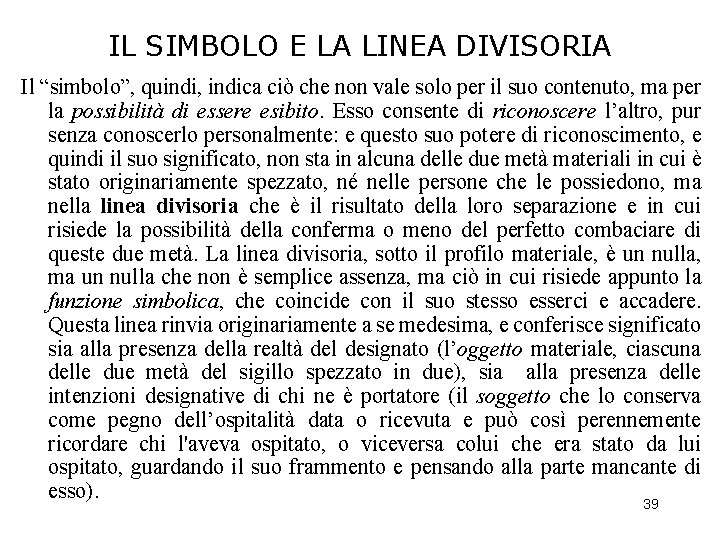 IL SIMBOLO E LA LINEA DIVISORIA Il “simbolo”, quindi, indica ciò che non vale