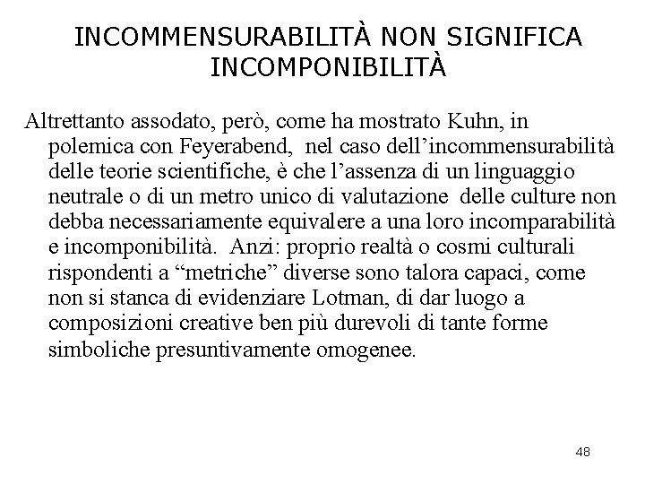 INCOMMENSURABILITÀ NON SIGNIFICA INCOMPONIBILITÀ Altrettanto assodato, però, come ha mostrato Kuhn, in polemica con