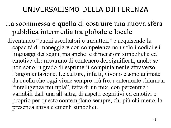 UNIVERSALISMO DELLA DIFFERENZA La scommessa è quella di costruire una nuova sfera pubblica intermedia