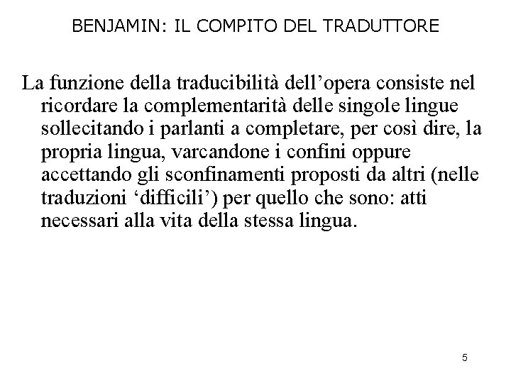 BENJAMIN: IL COMPITO DEL TRADUTTORE La funzione della traducibilità dell’opera consiste nel ricordare la