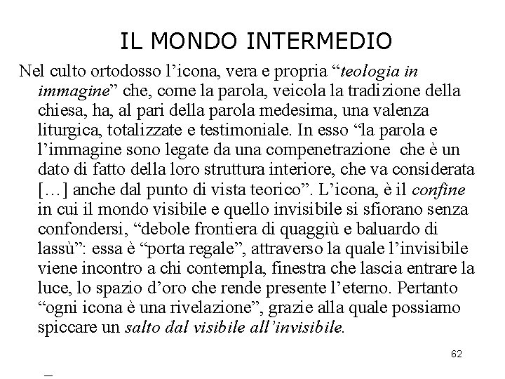 IL MONDO INTERMEDIO Nel culto ortodosso l’icona, vera e propria “teologia in immagine” che,
