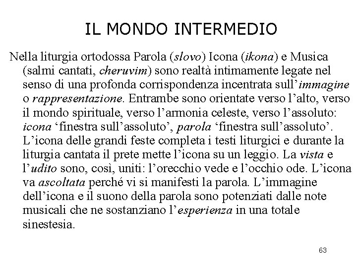 IL MONDO INTERMEDIO Nella liturgia ortodossa Parola (slovo) Icona (ikona) e Musica (salmi cantati,