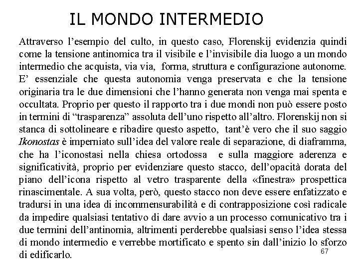 IL MONDO INTERMEDIO Attraverso l’esempio del culto, in questo caso, Florenskij evidenzia quindi come