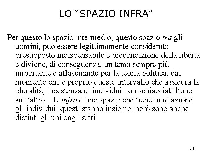 LO “SPAZIO INFRA” Per questo lo spazio intermedio, questo spazio tra gli uomini, può