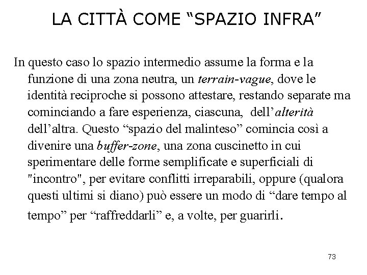 LA CITTÀ COME “SPAZIO INFRA” In questo caso lo spazio intermedio assume la forma