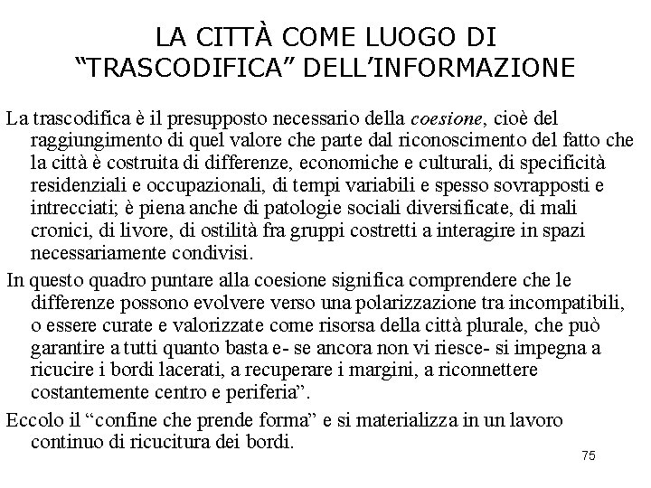 LA CITTÀ COME LUOGO DI “TRASCODIFICA” DELL’INFORMAZIONE La trascodifica è il presupposto necessario della