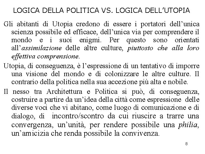 LOGICA DELLA POLITICA VS. LOGICA DELL’UTOPIA Gli abitanti di Utopia credono di essere i