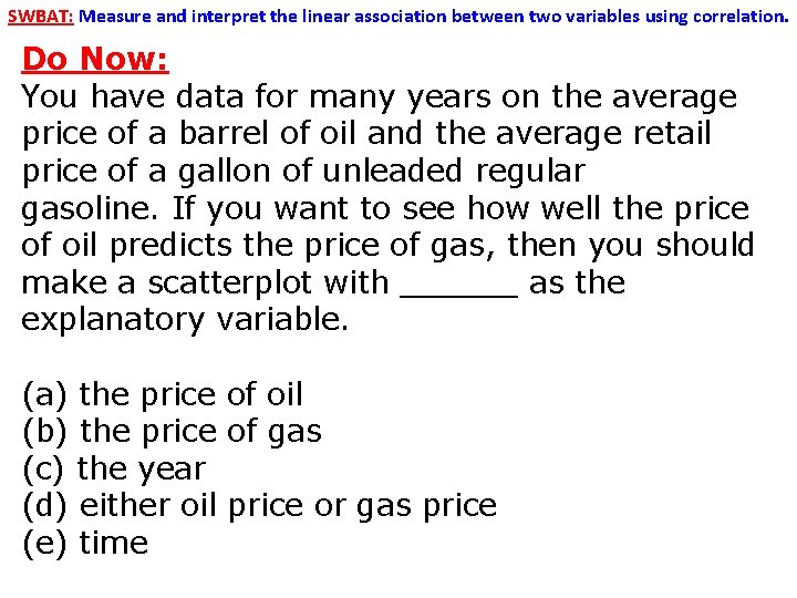 SWBAT: Measure and interpret the linear association between two variables using correlation. Do Now: