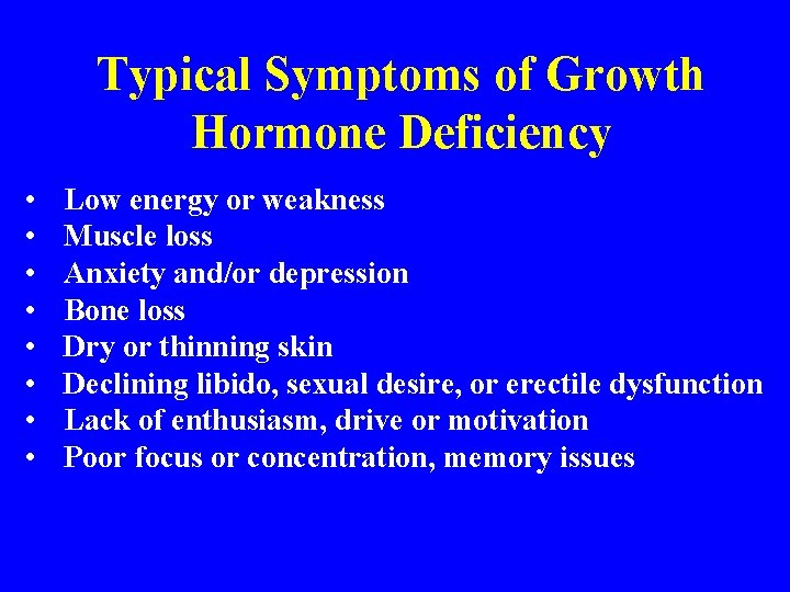 Typical Symptoms of Growth Hormone Deficiency • • Low energy or weakness Muscle loss