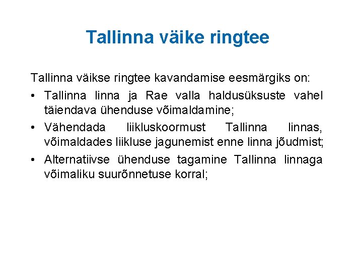 Tallinna väike ringtee Tallinna väikse ringtee kavandamise eesmärgiks on: • Tallinna ja Rae valla