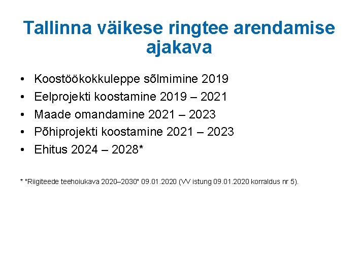 Tallinna väikese ringtee arendamise ajakava • • • Koostöökokkuleppe sõlmimine 2019 Eelprojekti koostamine 2019