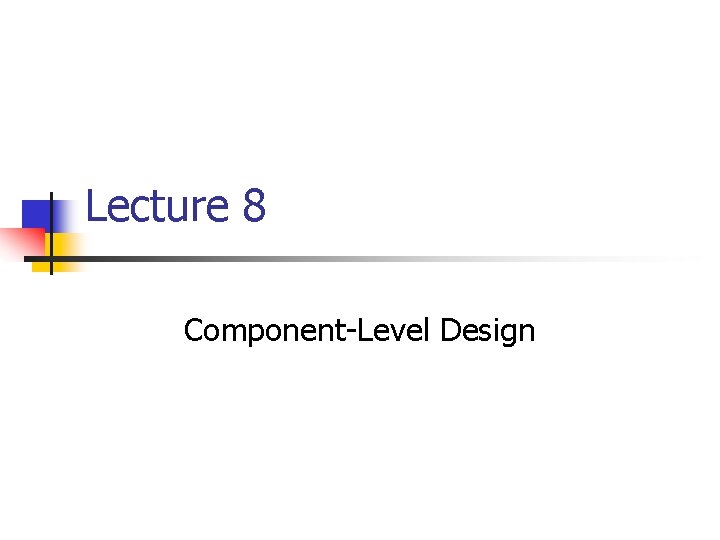 Lecture 8 Component-Level Design 
