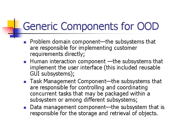 Generic Components for OOD n n Problem domain component—the subsystems that are responsible for