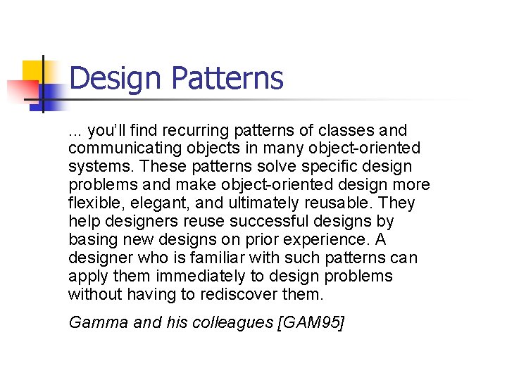 Design Patterns. . . you’ll find recurring patterns of classes and communicating objects in