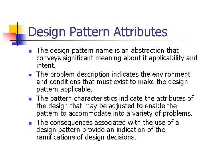 Design Pattern Attributes n n The design pattern name is an abstraction that conveys