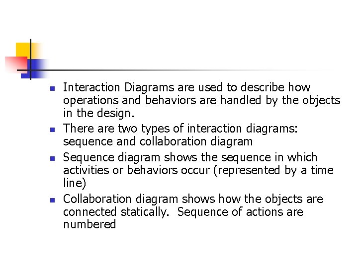 n n Interaction Diagrams are used to describe how operations and behaviors are handled