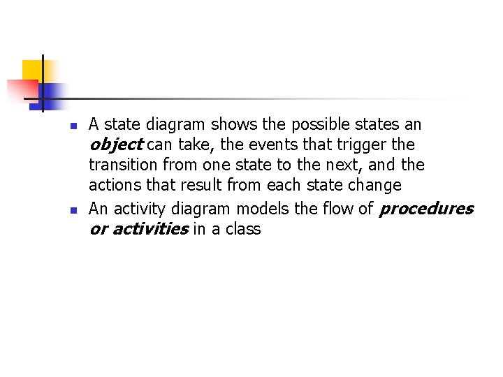 n n A state diagram shows the possible states an object can take, the