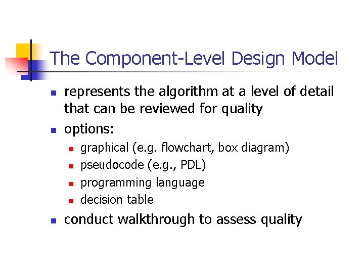 The Component-Level Design Model n n represents the algorithm at a level of detail