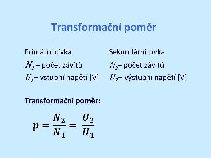 Transformační poměr Primární cívka Sekundární cívka N 1 – počet závitů N 2– počet