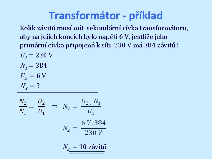 Transformátor - příklad Kolik závitů musí mít sekundární cívka transformátoru, aby na jejích koncích