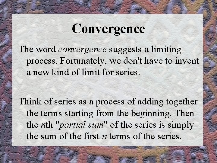 Convergence The word convergence suggests a limiting process. Fortunately, we don't have to invent