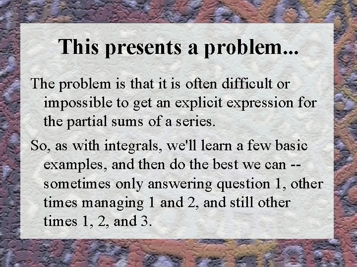 This presents a problem. . . The problem is that it is often difficult