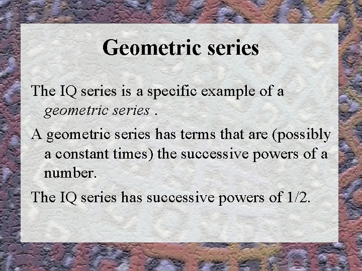 Geometric series The IQ series is a specific example of a geometric series. A