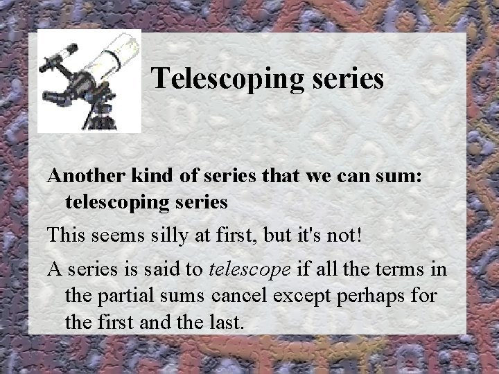 Telescoping series Another kind of series that we can sum: telescoping series This seems