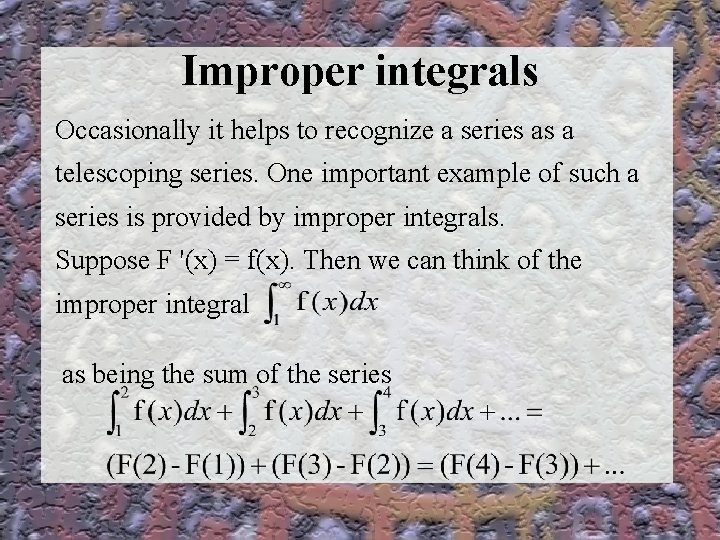 Improper integrals Occasionally it helps to recognize a series as a telescoping series. One