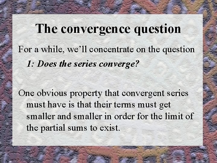 The convergence question For a while, we’ll concentrate on the question 1: Does the