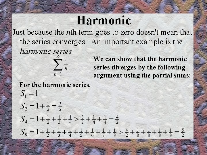 Harmonic Just because the nth term goes to zero doesn't mean that the series