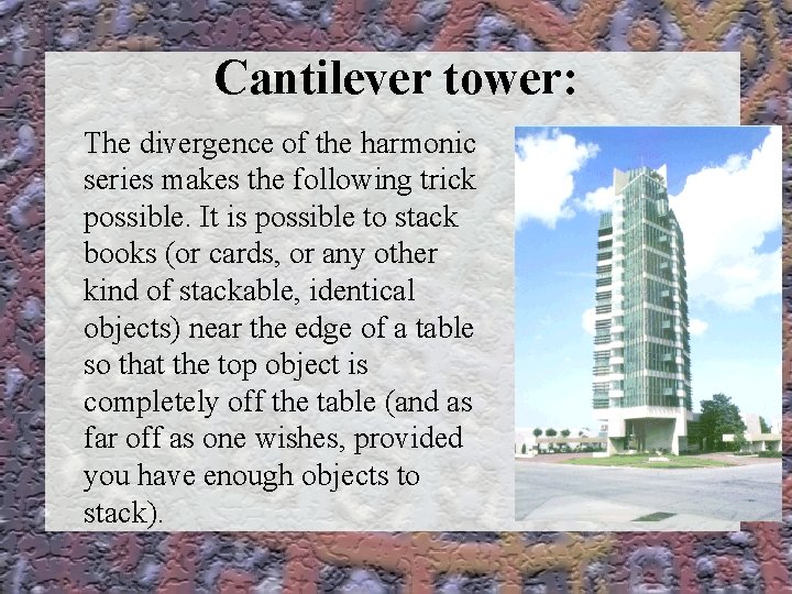 Cantilever tower: The divergence of the harmonic series makes the following trick possible. It