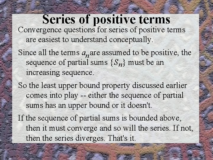 Series of positive terms Convergence questions for series of positive terms are easiest to