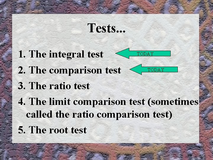 Tests. . . TODAY 1. The integral test TODAY 2. The comparison test 3.