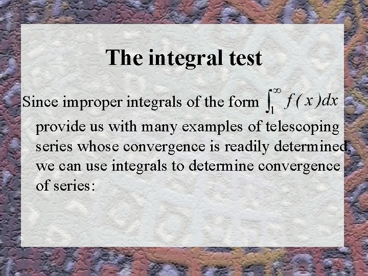 The integral test Since improper integrals of the form provide us with many examples