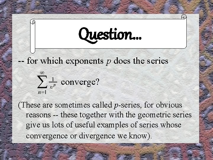 Discussion and Connect Question… -- for which exponents p does the series converge? (These