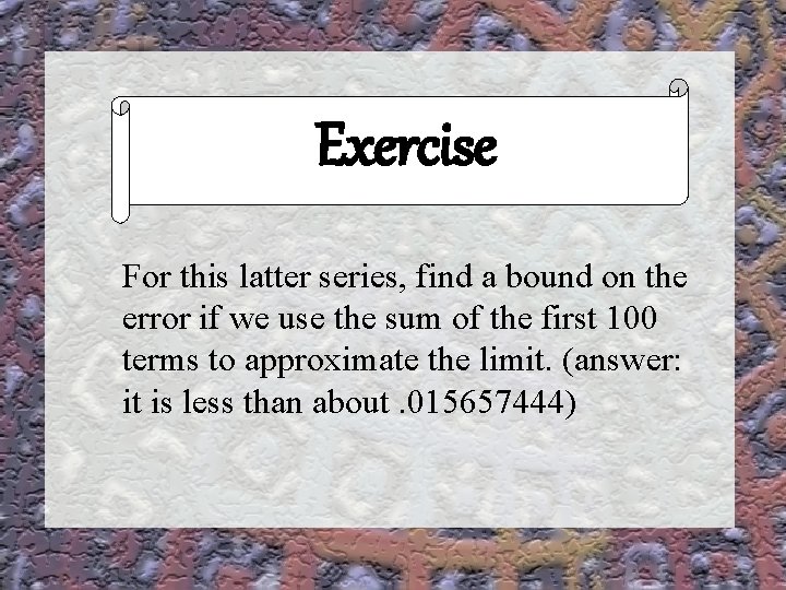 Exercise Connect For this latter series, find a bound on the error if we