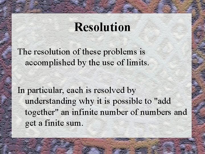 Resolution The resolution of these problems is accomplished by the use of limits. In